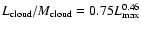 $L_{\rm cloud}/M_{\rm cloud} =
0.75 L_{\max}^{0.46}$