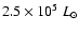 $2.5 \times 10^{5}~L_{\odot}$