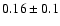 $0.16\pm0.1$