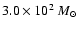 $3.0 \times 10^{2}~M_{\odot}$