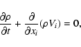 \begin{displaymath}%
\frac{\partial \rho }{\partial t}+\frac \partial {\partial x_i}
(\rho V_i)=0,
\end{displaymath}