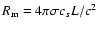 $R_{\rm m}=4\pi \sigma c_s L/c^2$