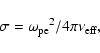 \begin{displaymath}%
\sigma={\omega_{{\rm pe}}}^2/4\pi\nu_{{\rm eff}},
\end{displaymath}