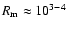 $R_{\rm m} \approx 10^{3-4}$