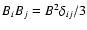 $B_iB_j=B^2\delta_{ij}/3$