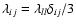 $\lambda_{ij}=\lambda_{ll}\delta_{ij}/3$