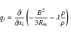 \begin{displaymath}%
q_i=\frac{\partial}{\partial x_i}\left(-\frac{B^2}{3R_m}-\lambda\frac p\rho\right)\cdot
\end{displaymath}