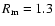 $R_{\rm m}=1.3$