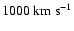$1000~{\rm km~s}^{-1}$