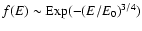 $f(E)\sim {\rm Exp}(-{(E/E_0)}^{3/4})$