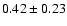 $0.42\pm0.23$
