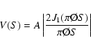 \begin{displaymath}V(S)=A \left\vert \frac{2 J_1(\pi \O S)}{\pi \O S} \right\vert\end{displaymath}