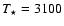 $T_{\star} = 3100$