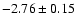$-2.76\pm0.15$