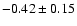 $-0.42\pm0.15$