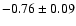 $-0.76\pm0.09$