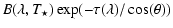 $\displaystyle B(\lambda,T_{\star})\exp(-\tau(\lambda)/\cos(\theta))$