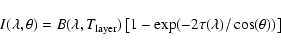 \begin{displaymath}I(\lambda,\theta)=B(\lambda,T_{{\rm layer}})\left[1-\exp(-2\tau(\lambda)/\cos(\theta))\right]\end{displaymath}
