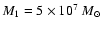 $M_1 =5 \times 10^7~ M_\odot$