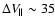 $\Delta V_{\vert\vert} \sim 35$
