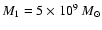 $M_1=5 \times 10^9
~M_\odot$