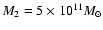 $M_2 = 5 \times 10^{11} M_\odot $