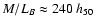 $M/L_B \approx 240~h_{50}$