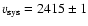 $v_{\rm sys}=2415 \pm 1$