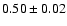 $0.50 \pm 0.02$