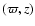 $(\varpi,z)$