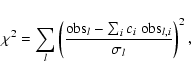 \begin{displaymath}\chi^2 = \sum_l \left( \frac{ {\rm obs}_l - \sum_i c_i ~{\rm
obs}_{l,i} }{\sigma_l} \right)^2,
\end{displaymath}