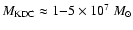 $M_{\rm
KDC} \approx 1{-}5 \times 10^7~ M_\odot$