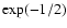 $\exp(-1/2)$