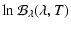 $\displaystyle \ln {\mathcal B}_{\lambda}(\lambda,T)$