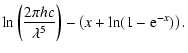 $\displaystyle \ln\left(\frac{2\pi h
c}{\lambda^5}\right)-\left(x+\ln(1-{\rm e}^{-x})\right).$