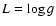 $L=\log g$