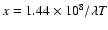 $x=1.44\times10^8/\lambda T$