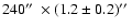 $240\hbox{$^{\prime\prime}$ }\times(1.2\pm0.2)\hbox{$^{\prime\prime}$ }$