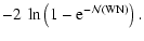 $\displaystyle -2~\ln\left(1-{\rm e}^{-{\mathcal N}({\rm WN})}\right).$