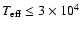 $T_{\rm eff}\leq 3\times 10^4$