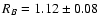 $R_B=1.12\pm0.08$