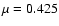 $\mu =0.425$