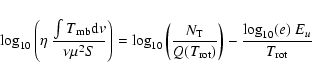 \begin{displaymath}\log_{10} \left(\eta ~ \frac{ \int T\rm {_{mb} d}\it {v}}{ \n...
..._{\rm rot})}\right)
-\frac{\log_{10}(e) ~ E_u}{T_{\rm rot}}
\end{displaymath}