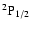 $\rm ^2P_{1/2}$