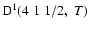 ${\rm D}^1(4 \; 1 \; 1/2, \; T)$