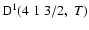 ${\rm D}^1(4 \; 1 \; 3/2, \; T)$