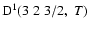 ${\rm D}^1(3 \; 2 \; 3/2, \; T)$
