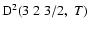 ${\rm D}^2(3 \; 2 \; 3/2, \; T)$
