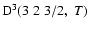 ${\rm D}^3(3 \; 2 \; 3/2, \; T)$