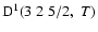 ${\rm D}^1(3 \; 2 \; 5/2, \; T)$